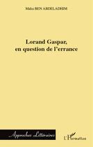 Couverture du livre « Lorand Gaspar en question de l'errance » de Maha Ben Abdeladhim aux éditions L'harmattan