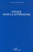 Couverture du livre « L'ecole dans la litterature » de Pujade-Renaud Claude aux éditions Editions L'harmattan