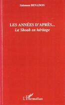 Couverture du livre « Les années d'après ; la shoah en héritage » de Salomon Benadon aux éditions Editions L'harmattan