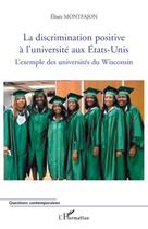 Couverture du livre « La discrimination positive à l'université aux Etats-Unis ; l'exemple des universités du Wisconsin » de Elisee Montfajon aux éditions Editions L'harmattan