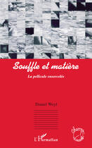 Couverture du livre « Souffle et matière ; la pellicule ensorcelée » de Daniel Weyl aux éditions Editions L'harmattan