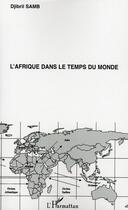 Couverture du livre « L'Afrique dans le temps du monde » de Djibril Samb aux éditions Editions L'harmattan