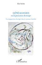 Couverture du livre « Gén&alogies ou la puissance du temps ; la réapparition des âges dans le système familial » de Elie Sorlin aux éditions Editions L'harmattan