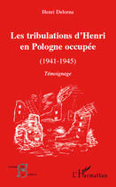 Couverture du livre « Les tribulations d'Henri en Pologne occupée ; 1941-1945 » de Henri Delorna aux éditions Editions L'harmattan