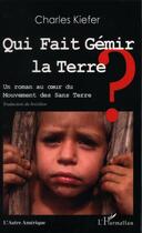 Couverture du livre « Qui fait gémir la terre ? un roman au coeur du mouvement des sans terre » de Charles Kiefer aux éditions Editions L'harmattan