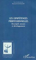 Couverture du livre « Les competences professionnelles - descriptif, mesure et developpement » de Bernard Gangloff aux éditions Editions L'harmattan