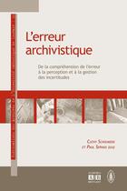 Couverture du livre « L'erreur archivistique ; de la compréhension de l'erreur à la perception et à la gestion des incertitudes » de Paul Servais et Cathy Schoukens aux éditions Academia