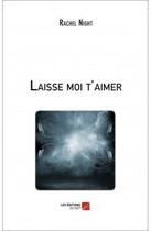 Couverture du livre « Laisse moi t'aimer » de Rachel Night aux éditions Editions Du Net