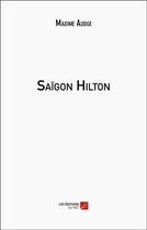 Couverture du livre « Saïgon Hilton » de Maxime Audge aux éditions Editions Du Net