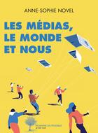 Couverture du livre « Les médias, le monde et nous » de Anne-Sophie Novel aux éditions Actes Sud