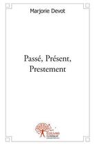 Couverture du livre « Passe, present, prestement » de Marjorie Devot aux éditions Edilivre