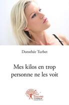 Couverture du livre « Mes kilos en trop personne ne les voit » de Turbet Dorothee aux éditions Edilivre