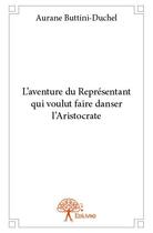 Couverture du livre « L'aventure du représentant qui voulut faire danser l'aristocrate » de Aurane Buttini-Duche aux éditions Edilivre