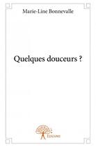 Couverture du livre « Quelques douceurs ? » de Marie-Line Bonnevalle aux éditions Edilivre