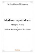 Couverture du livre « Madame la Présidente » de Landry Ouoko Delombaut aux éditions Edilivre