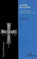 Couverture du livre « Le signe de la croix ; histoire, ethnologie et symbolique d'un geste total » de Pierre Erny aux éditions Editions L'harmattan