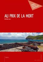 Couverture du livre « Au prix de la mort » de Christine Lara aux éditions Mon Petit Editeur