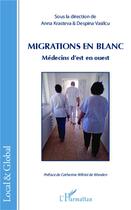 Couverture du livre « Migrations en blanc ; médecins d'est en ouest » de Anna Krasteva et Despina Vasilcu aux éditions L'harmattan