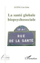 Couverture du livre « La santé globale biopsychosociale » de Luong Can-Liem aux éditions L'harmattan