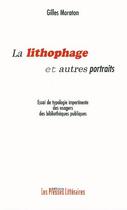 Couverture du livre « La lithophage et autres portraits » de Gilles Moraton aux éditions Presses Litteraires