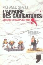 Couverture du livre « L'affaire des caricatures ; dessins et manipulations » de Mohamed Sifaoui aux éditions Prive