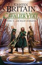 Couverture du livre « Cavalier vert Tome 5 : un éclat d'argent » de Kristen Britain aux éditions Bragelonne