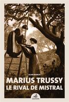 Couverture du livre « Marius Trussy, le rival de Mistral » de Alain Marcel aux éditions Gaussen