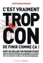 Couverture du livre « C'est vraiment trop con de finir comme ça ! » de Stéphane Garnier aux éditions L'opportun