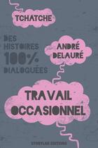 Couverture du livre « Travail occasionnel » de Andre Delaure aux éditions Storylab