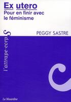 Couverture du livre « Ex utero ; pour en finir avec le féminisme » de Peggy Sastre aux éditions La Musardine