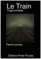 Couverture du livre « Le train » de Pierre Launay aux éditions Editions Porta Piccola