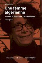 Couverture du livre « Une femme algérienne : au fil de la résistance, j'écris ton nom... » de Saihi Horria aux éditions Hemispheres