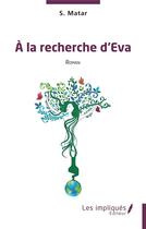 Couverture du livre « À la recherche d'Eva » de Selim Matar aux éditions Les Impliques