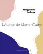 Couverture du livre « L'atelier de marie-claire » de Marguerite Audoux aux éditions Hesiode