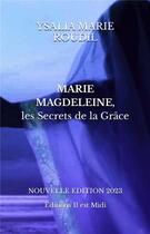 Couverture du livre « Mari Magdeleine, les secrets de ma grâce (édition 2023) » de Ysalia Marie Roudil aux éditions Il Est Midi