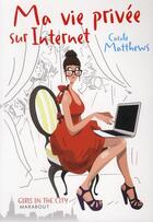 Couverture du livre « Ma vie privée sur internet » de Carole Matthews aux éditions Marabout