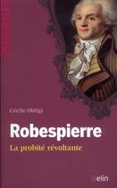 Couverture du livre « Robespierre ; la probité révoltante » de Cecile Obligi aux éditions Belin