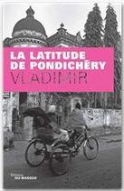 Couverture du livre « La latitude de pondichéry » de Vladimir aux éditions Le Masque