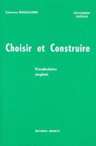 Couverture du livre « Choisir et construire ; vocabulaire anglais » de Christian Bouscaren aux éditions Ophrys