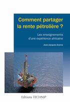 Couverture du livre « Comment partager la rente pétrolière? » de Jean-Jacques Ikama aux éditions Technip