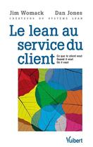 Couverture du livre « Le lean au service du client - ce que le client veut, quand il veut, ou il veut » de Jones/Womack aux éditions Vuibert