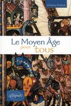 Couverture du livre « Le Moyen-âge pour tous » de Christine Lemaire-Duthoit aux éditions Ellipses