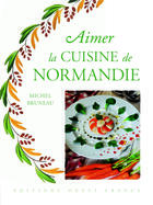 Couverture du livre « Aimer la cuisine de normandie » de Bruneau/Enjolras aux éditions Ouest France