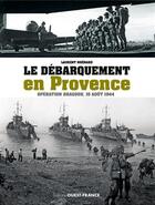 Couverture du livre « Débarquement en Provence ; opération Dragon, 15 aoüt 1944 » de Laurent Moenard aux éditions Ouest France
