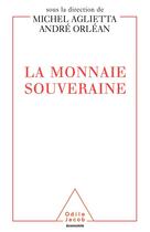 Couverture du livre « La monnaie souveraine » de Michel Aglietta et Andre Orlean et Collectif aux éditions Odile Jacob