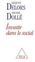 Couverture du livre « Investir dans le social » de Michel Dolle et Jacques Delors aux éditions Odile Jacob
