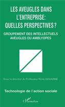 Couverture du livre « Les aveugles dans l'entreprise ; quelles perspectives ? » de Rene Gouarne aux éditions L'harmattan