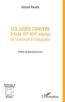 Couverture du livre « Les judéo-convers ; tolède, xv-xvi siècles ; de l'exclusion à l'intégration » de Vincent Parello aux éditions L'harmattan