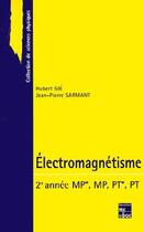 Couverture du livre « Électromagnétisme ; 2ème année ; MP*, MP, PT*, PT » de Hubert Gie et Jean-Pierre Sarmant aux éditions Tec Et Doc