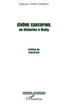 Couverture du livre « JÉRÔME CARCOPINO, UN HISTORIEN À VICHY » de Stéphanie Corcy-Debray aux éditions L'harmattan